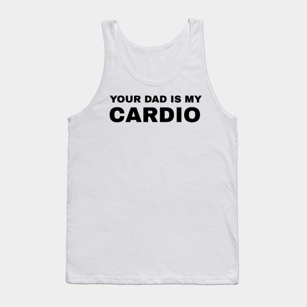 Your Dad is My Cardio - #2 Tank Top by Trendy-Now